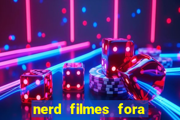 nerd filmes fora do ar